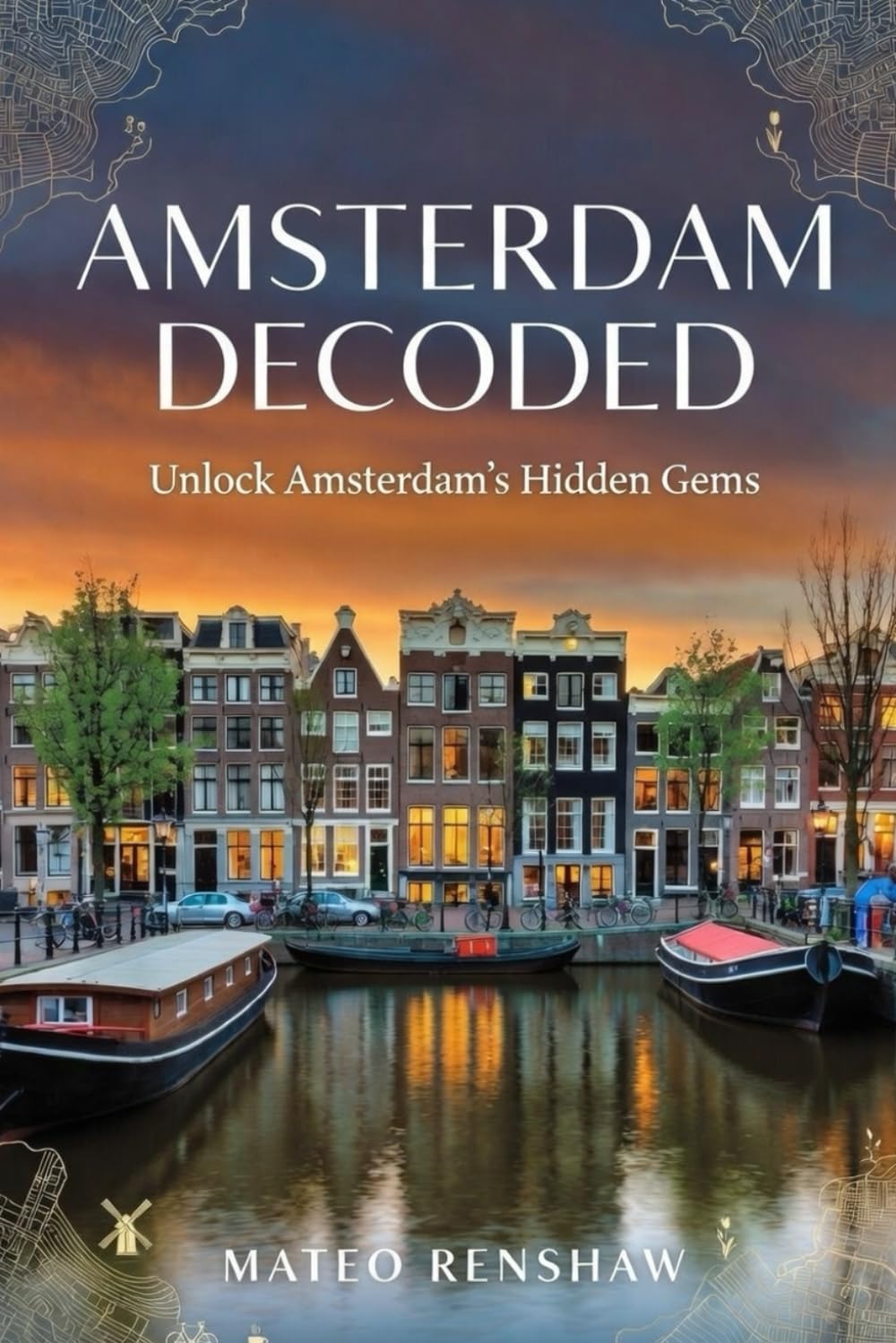 AMSTERDAM DECODED: Unlock Amsterdam’s Hidden Gems