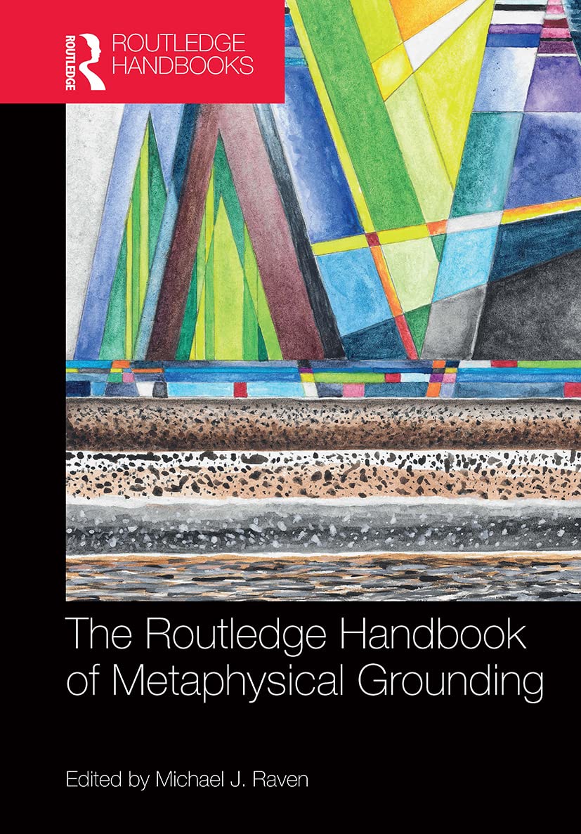 The Routledge Handbook of Metaphysical Grounding (Routledge Handbooks in Philosophy)