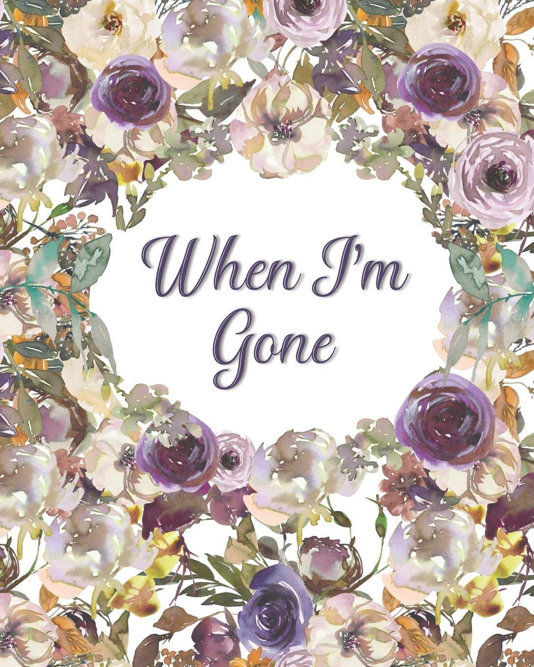 When I'm Gone: Final Wishes and End of Life Legacy Planner; finalize and get your affairs in order, purple and cream floral cover