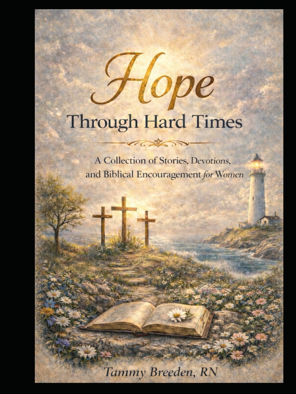 Hope Through Hard Times: A collection of Stories, Devotions, and Biblical Encouragement for Women
