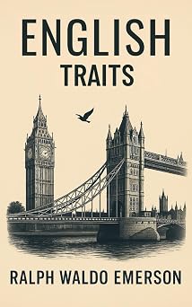 English Traits A Landmark in American Literature Essays on England, Culture, and Character