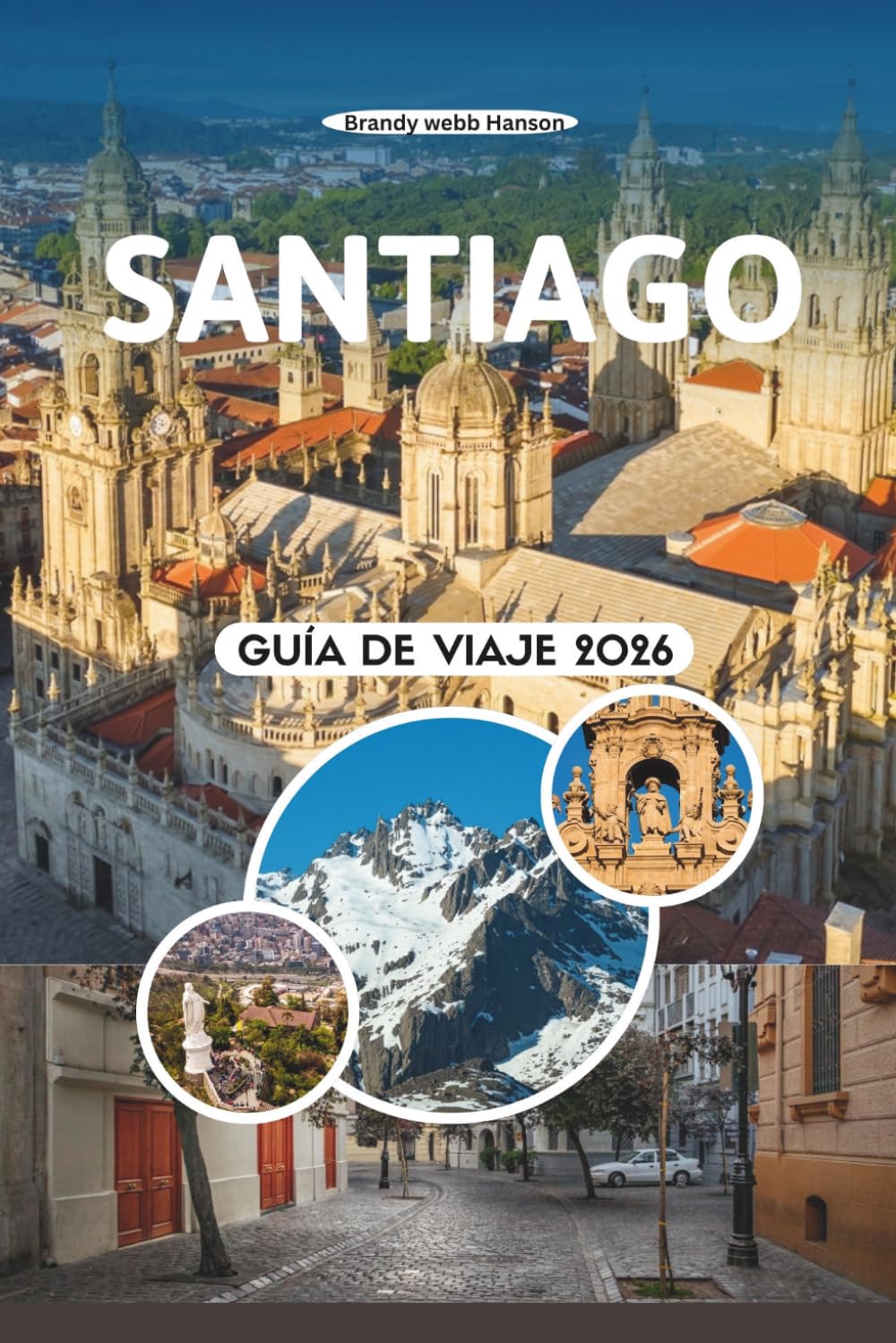 SANTIAGO GUÍA DE VIAJE 2026: Explora vistas andinas, barrios vibrantes, viñedos escondidos, secretos de comida callejera, festivales culturales, ... aire libre para explorar la capital chilena