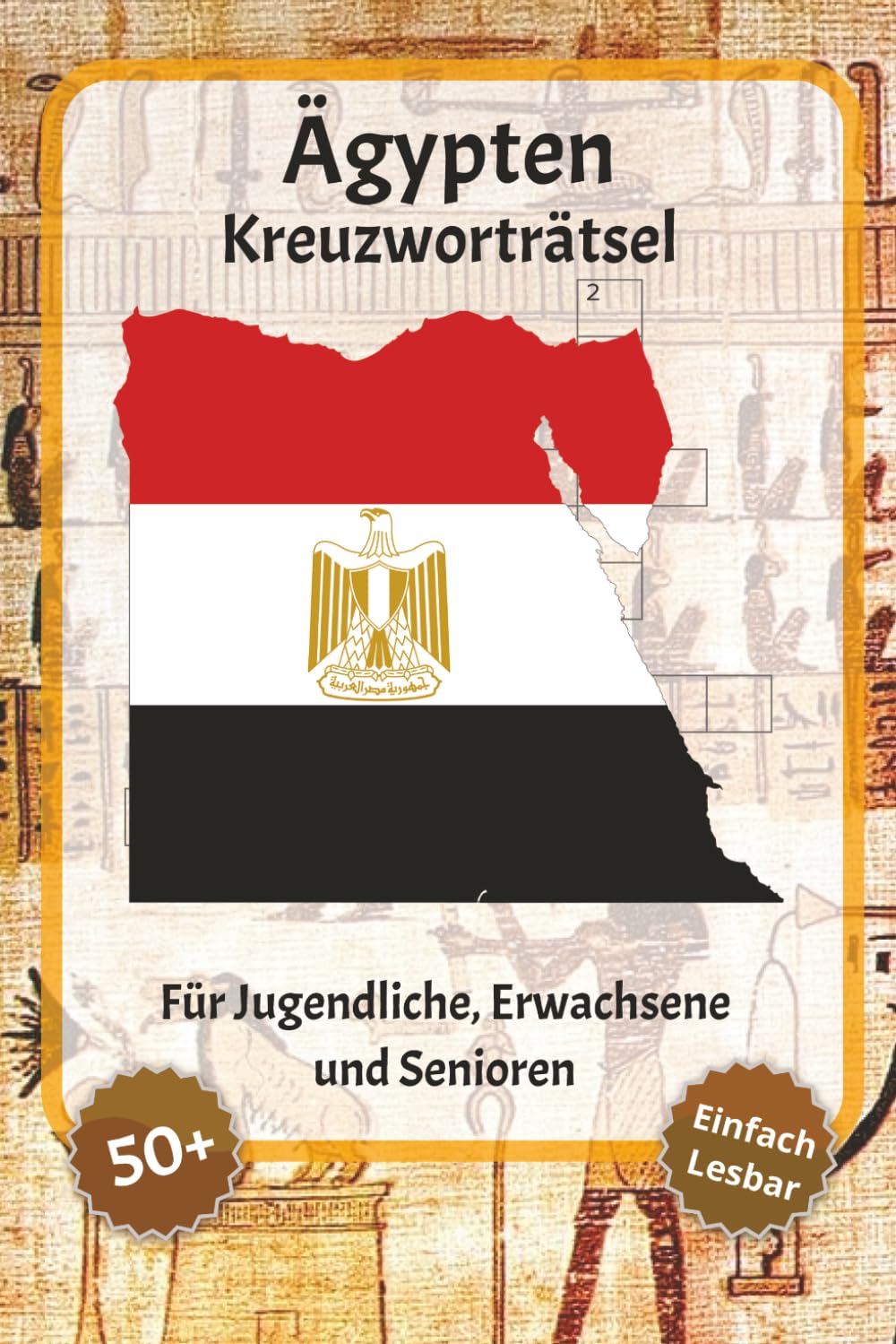 Ägypten Kreuzworträtsel: Kreuzworträtsel mit gut lesbarer Schrift – Über Ägypten, Pyramiden, Ägyptische Kultur und mehr | 6 x 9 Zoll, 120 Seiten | ... für Urlaub, Feiertage und Entspannung