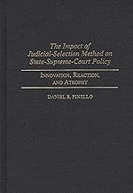 The Impact of Judicial-Selection Method on State-Supreme-Court Policy: Innovation, Reaction, and Atrophy (Contributions in Legal Studies)