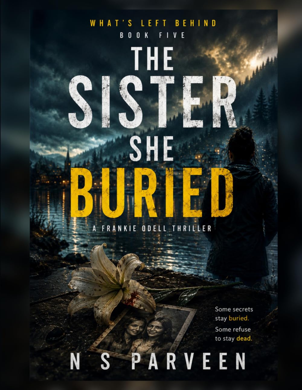 The Sister She Buried: A Gripping Psychological Thriller (What's Left Behind)
