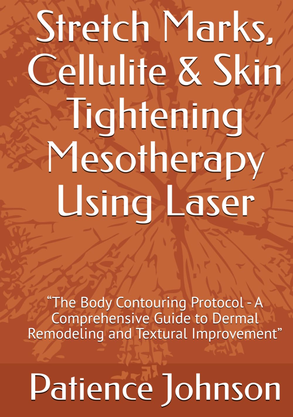 Stretch Marks, Cellulite & Skin Tightening Mesotherapy Using Laser: “The Body Contouring Protocol - A Comprehensive Guide to Dermal Remodeling and Textural Improvement”