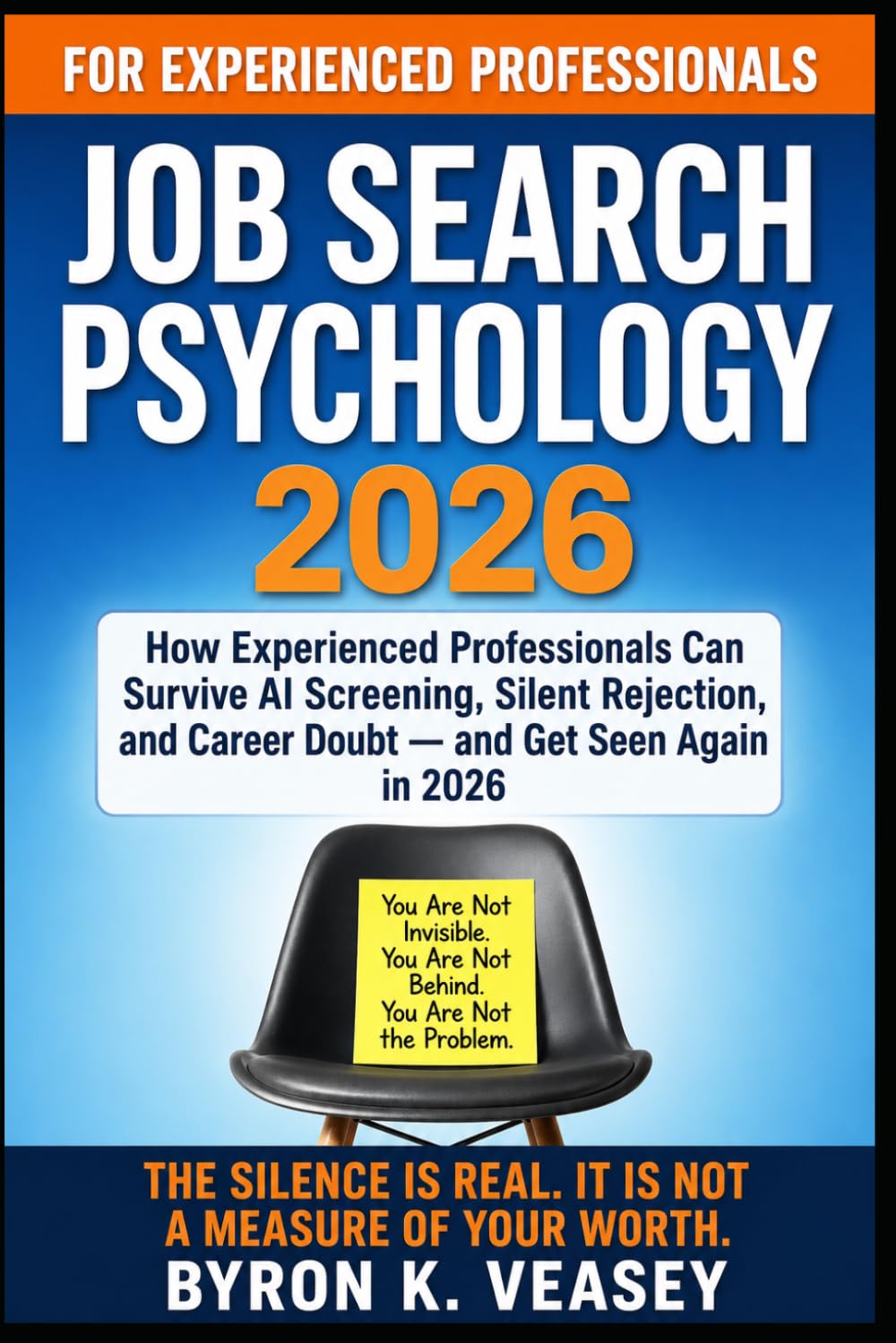 Job Search Psychology 2026: How Experienced Professionals Can Survive AI Screening, Silent Rejection, and Career Doubt — and Get Seen Again in 2026