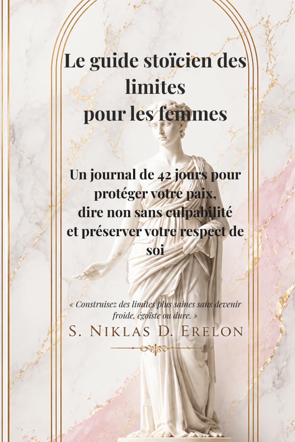 Le guide stoïcien des limites pour les femmes: Un guide de 42 jours pour protéger votre paix, dire non sans culpabilité et préserver votre respect de soi