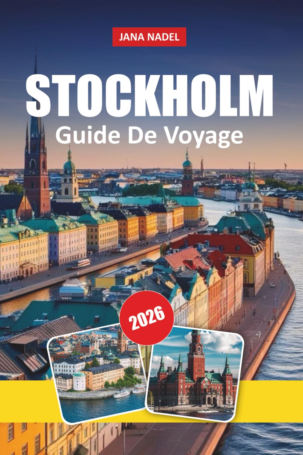 STOCKHOLM GUIDE DE VOYAGE 2026: Itinéraires d'initiés, aventures dans l'archipel, promenades dans la vieille ville, gastronomie locale et conseils de ... pour explorer Stockholm et la Suède