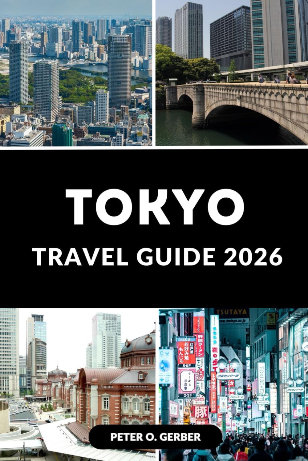 TOKYO TRAVEL GUIDE 2026: Experience the Heart of Japan with Expert Tips and Ready-Made Itineraries