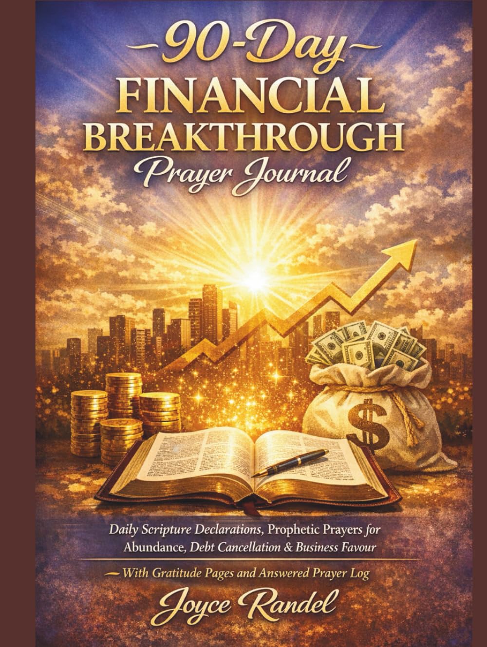 90-Day Financial Breakthrough Prayer Journal: Daily Scripture Declarations, Prophetic Prayers for Abundance, Debt Cancellation & Business Favour — With Gratitude Pages and Answered Prayer Log