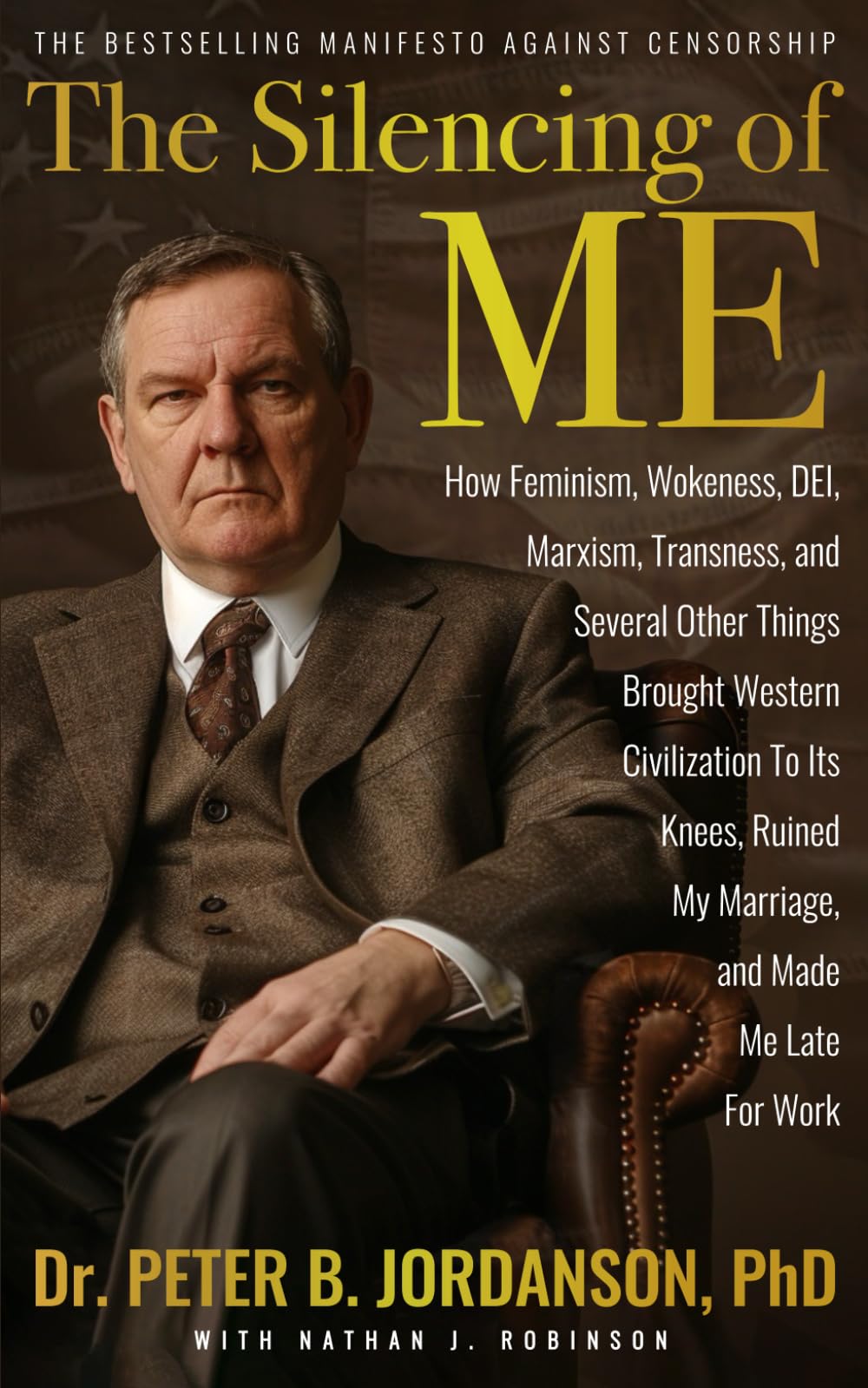The Silencing of Me: How Feminism, Wokeness, DEI, Marxism, Transness, and Several Other Things Brought Western Civilization To Its Knees, Ruined My Marriage, and Made Me Late For Work