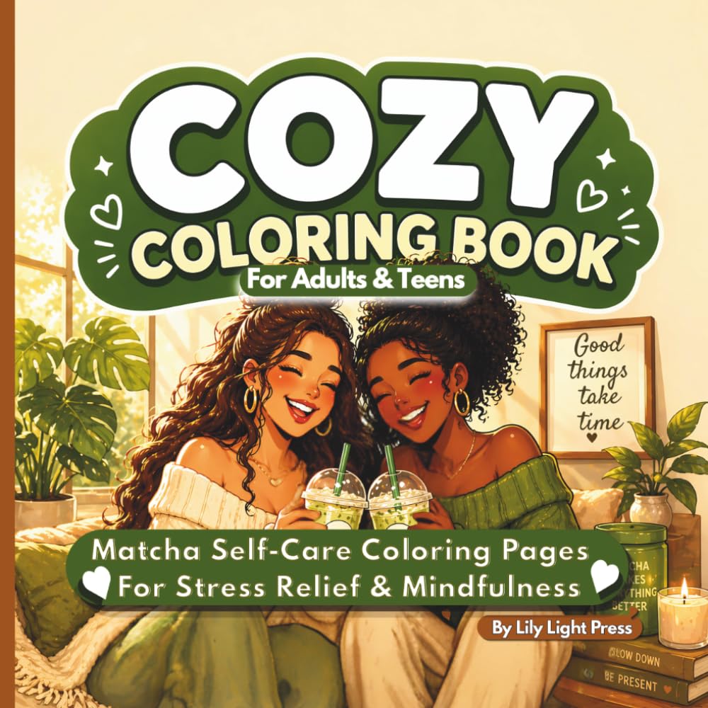 Cozy Coloring Book for Adults & Teens: Matcha Self-Care Coloring Pages For Stress Relief & Mindfulness