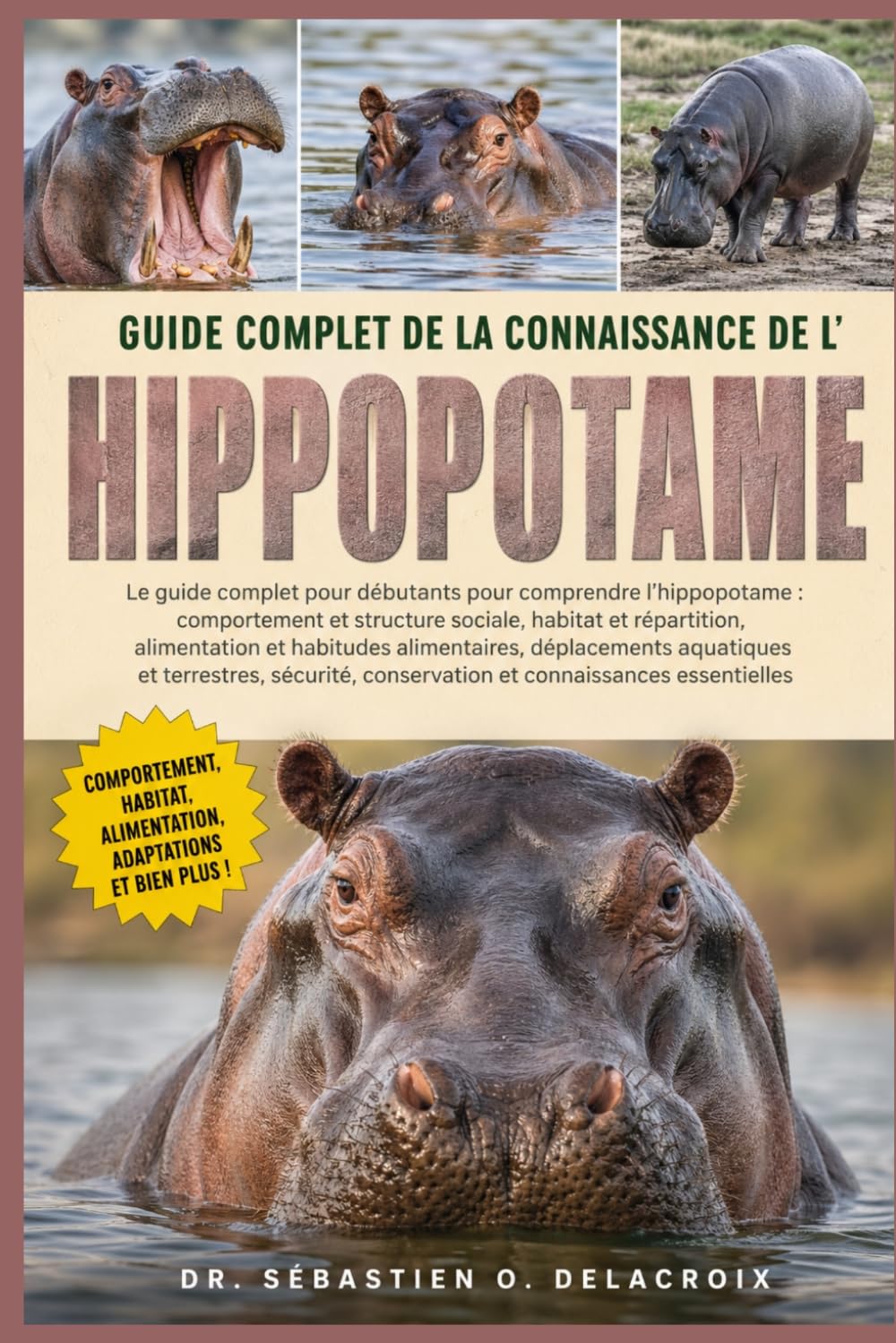 GUIDE COMPLET DE LA CONNAISSANCE DE L’ HIPPOPOTAME: Le guide complet pour débutants pour comprendre l’hippopotame : comportement et structure ... conservation et connaissances essentielles