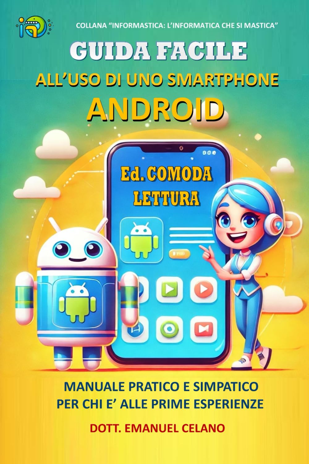 Guida Facile all'uso di uno Smartphone Android - Edizione Comoda Lettura -: Manuale Pratico e Simpatico per chi è alle prime esperienze