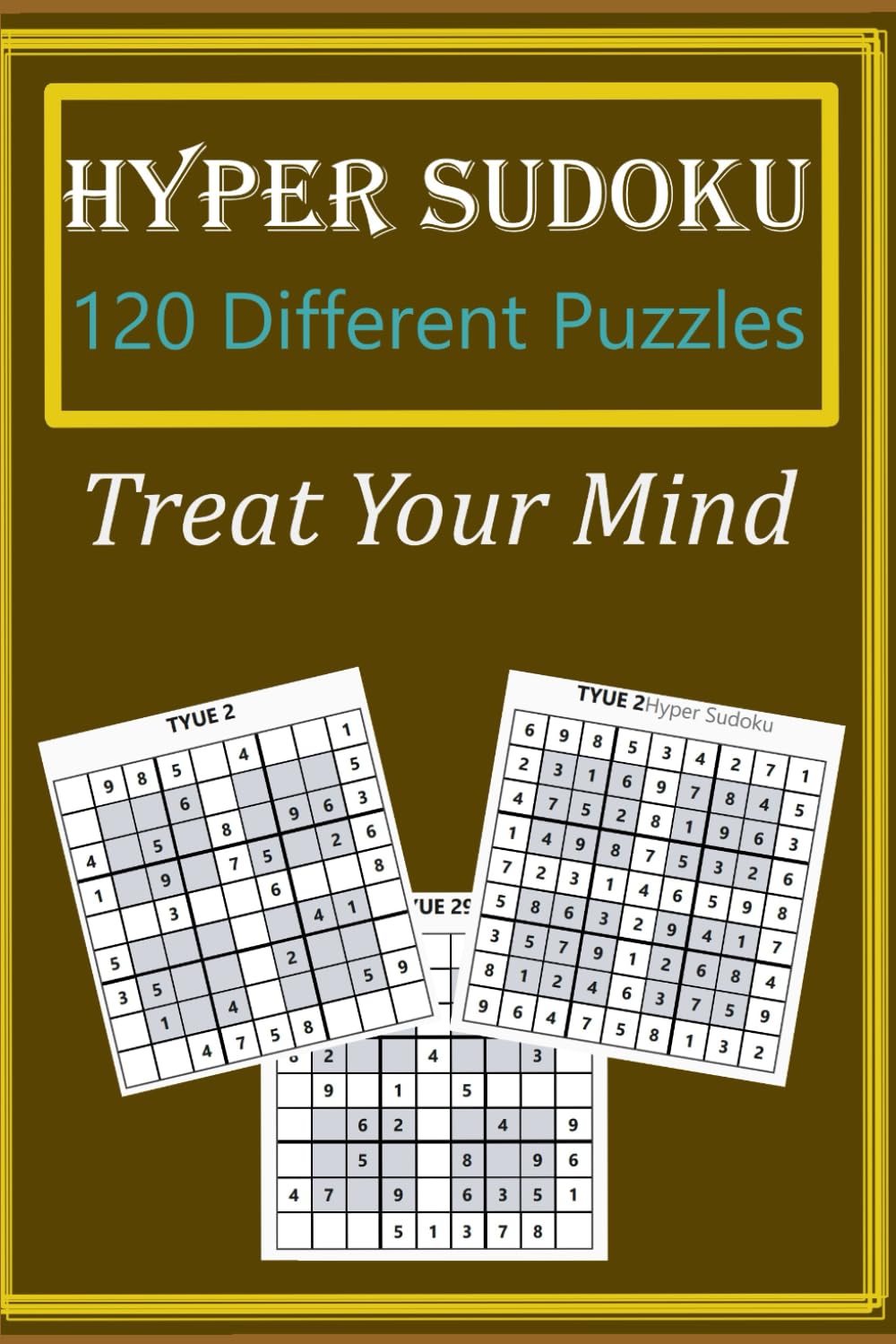 Treat Your Mind (Hyper Sudoku): 120 Puzzles Hyper Sudoku Puzzles