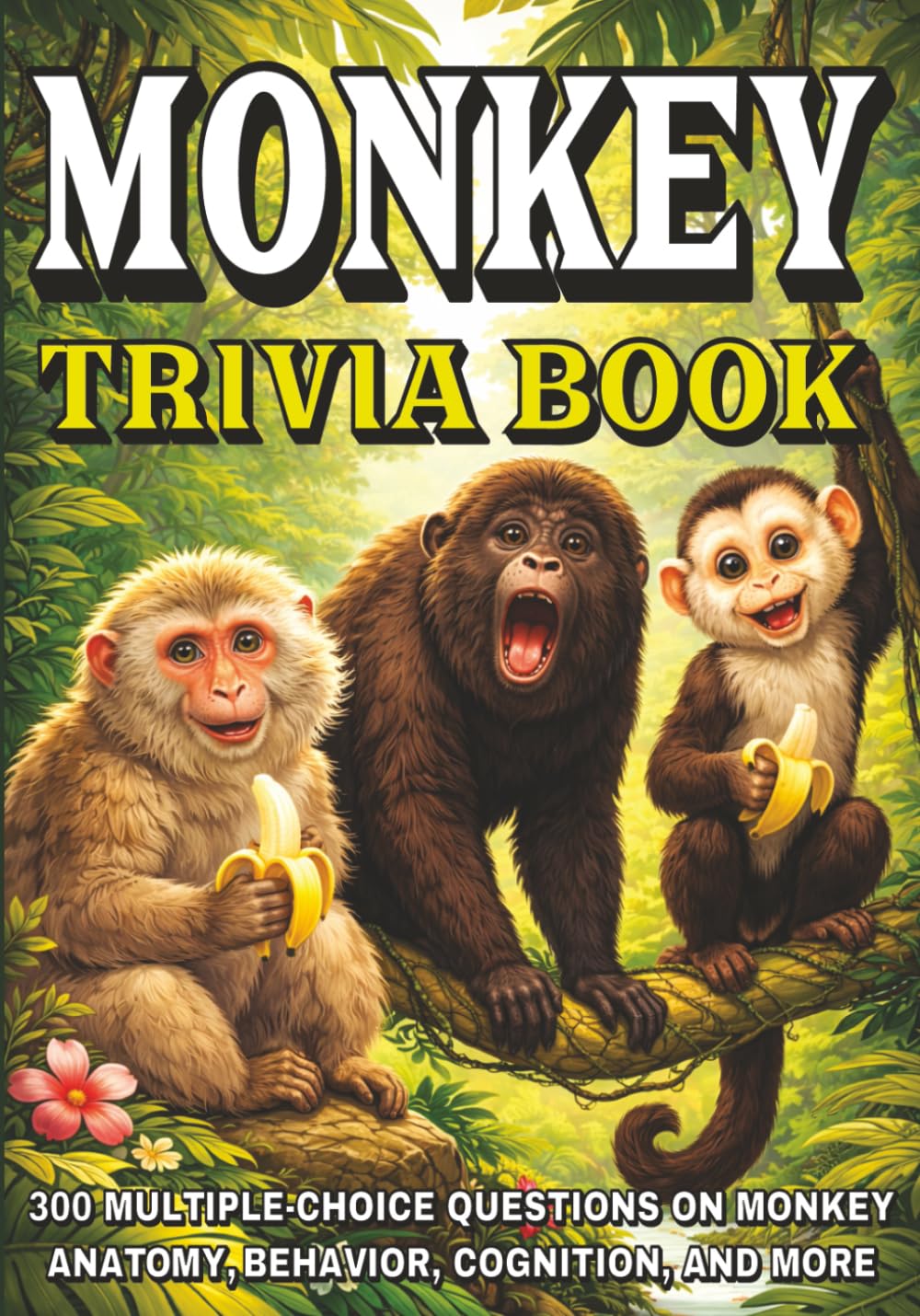 Monkey Trivia Book: 300 Multiple-Choice Questions on Monkey Anatomy, Behavior, Cognition, and More - With Answers and Explanations