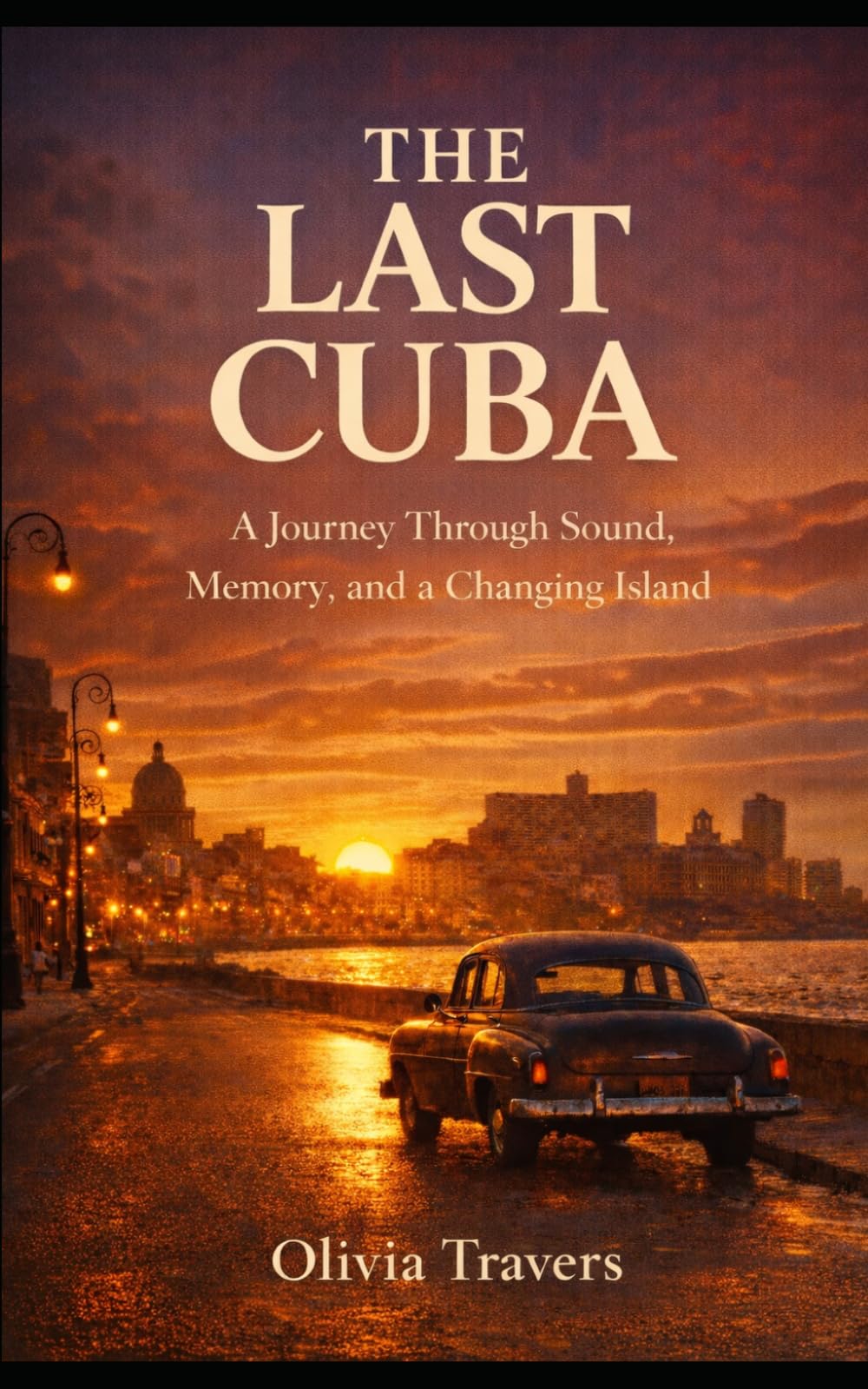 The Last Cuba: A Journey Through Sound, Memory, and a Changing Island (World Tastes Studio)
