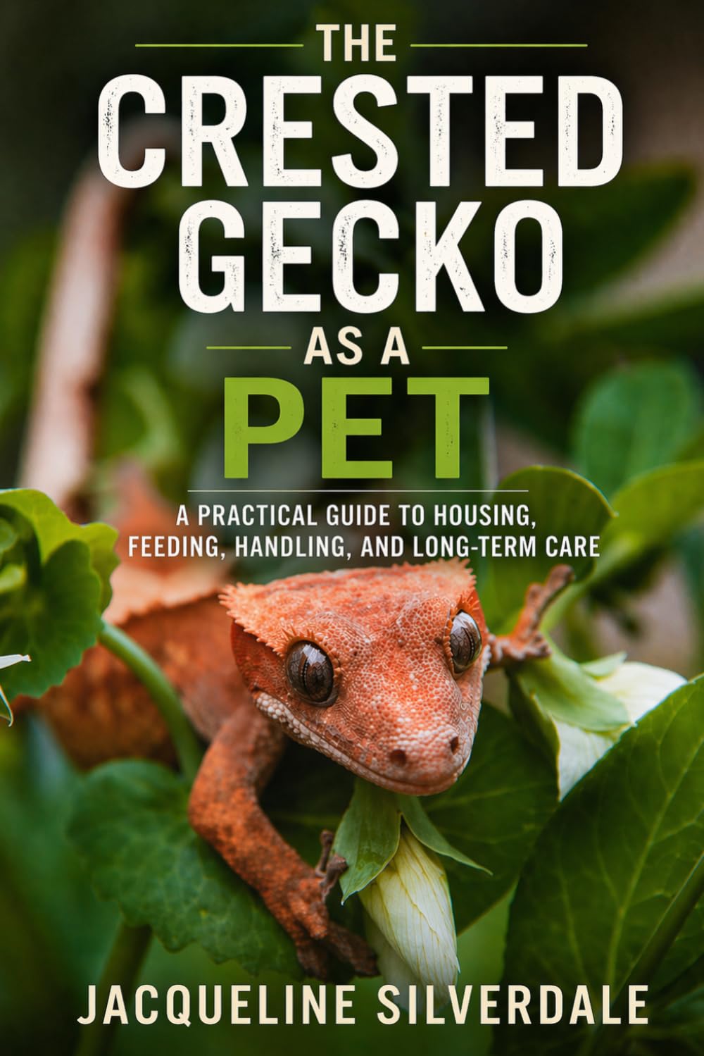 The Crested Gecko as a Pet: A Practical Guide to Housing, Feeding, Handling, and Long-Term Care (Practical Exotic Pet Care Series)