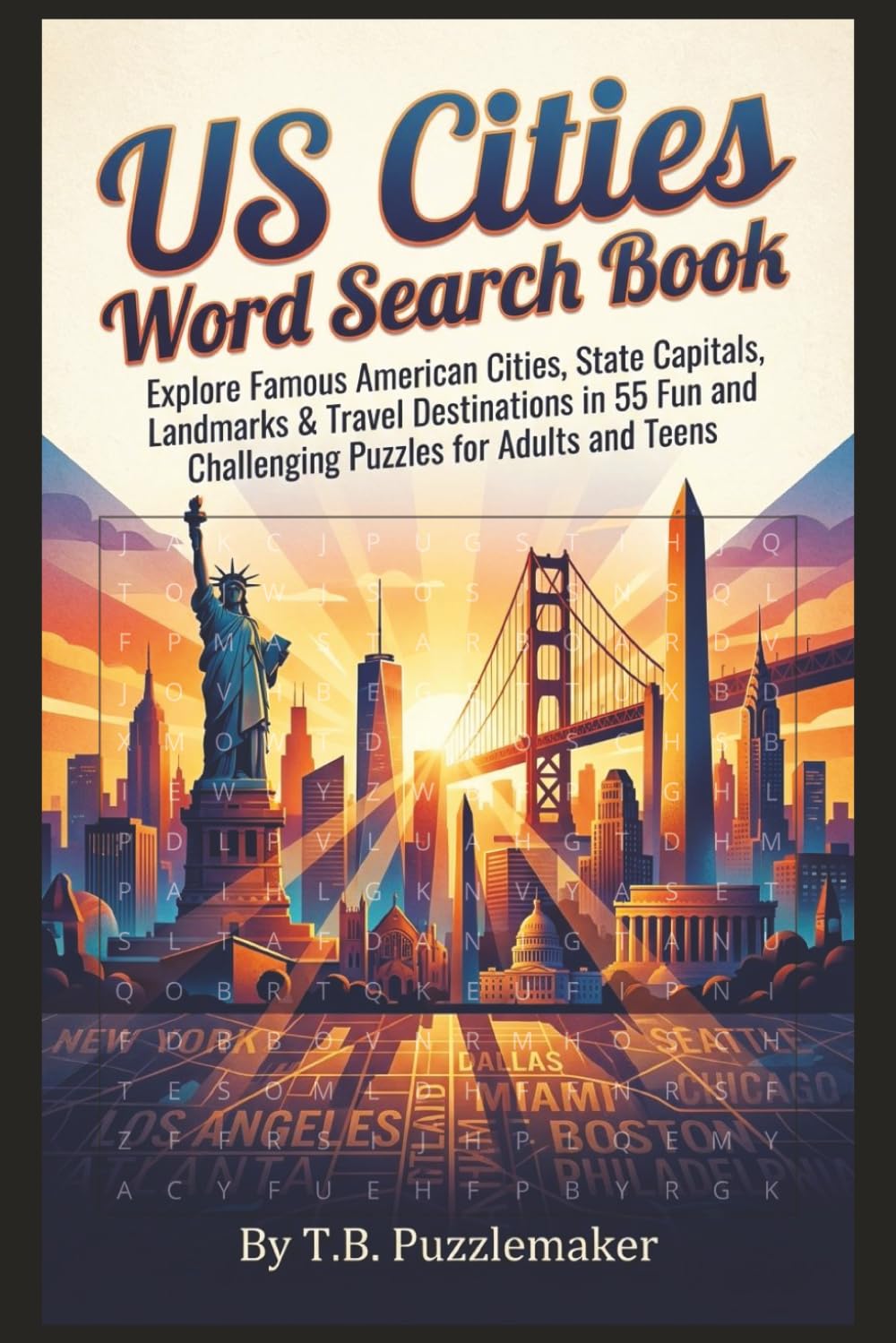 US Cities Word Search Book: Explore Famous American Cities, State Capitals, Landmarks & Travel Destinations in 55 Fun and Challenging Puzzles for Adults and Teens