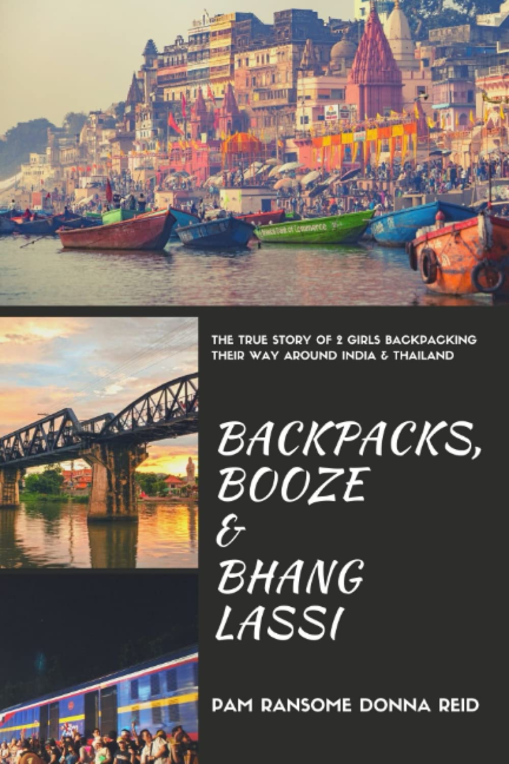 Backpacks, Booze & Bhang Lassi: The true story of 2 girls backpacking their way through India & Thailand.