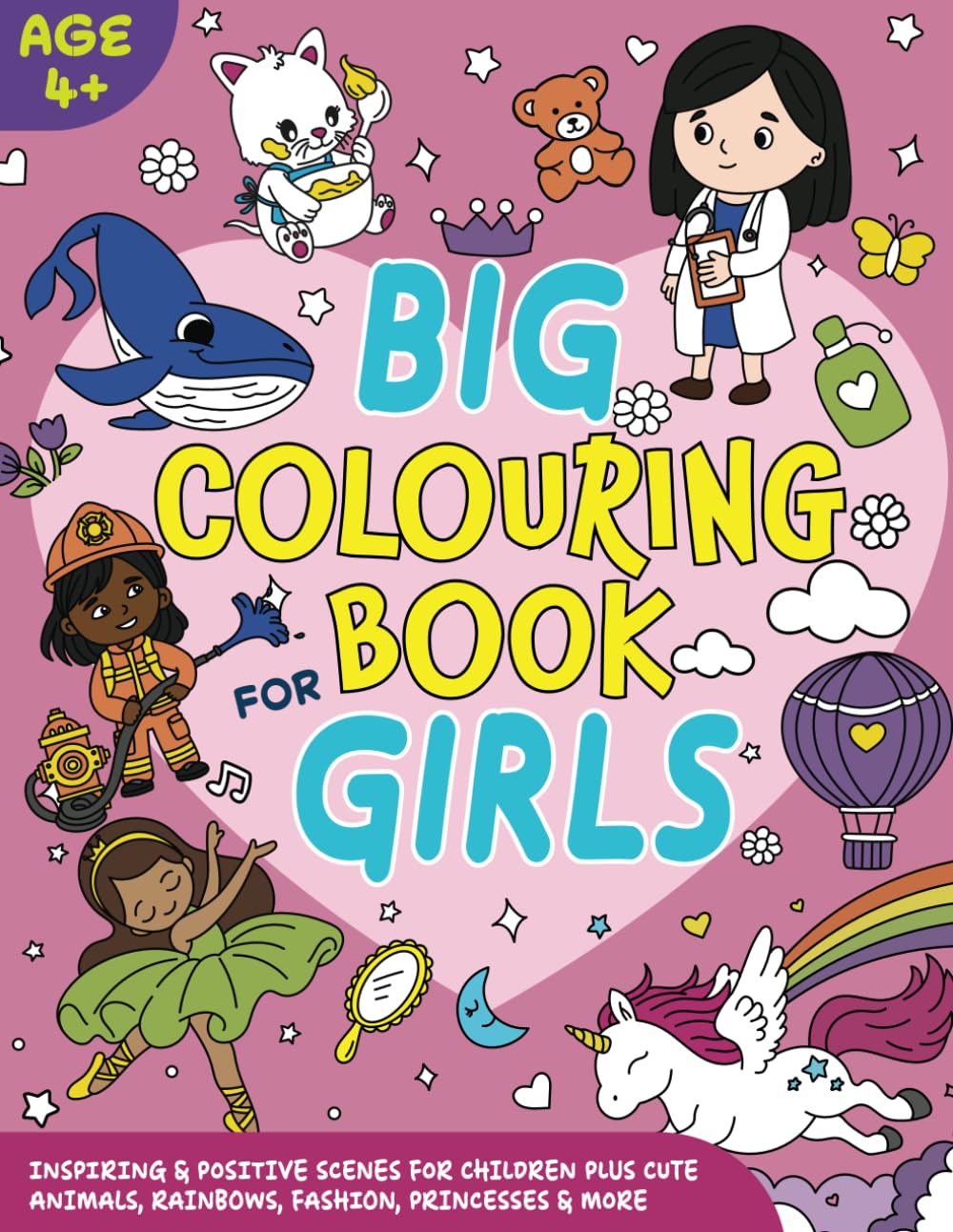 Big Colouring Book for Girls Age 4+. Bold and Easy: Inspiring and Positive Scenes for Children plus Cute Animals, Rainbows, Fashion, Princesses & More