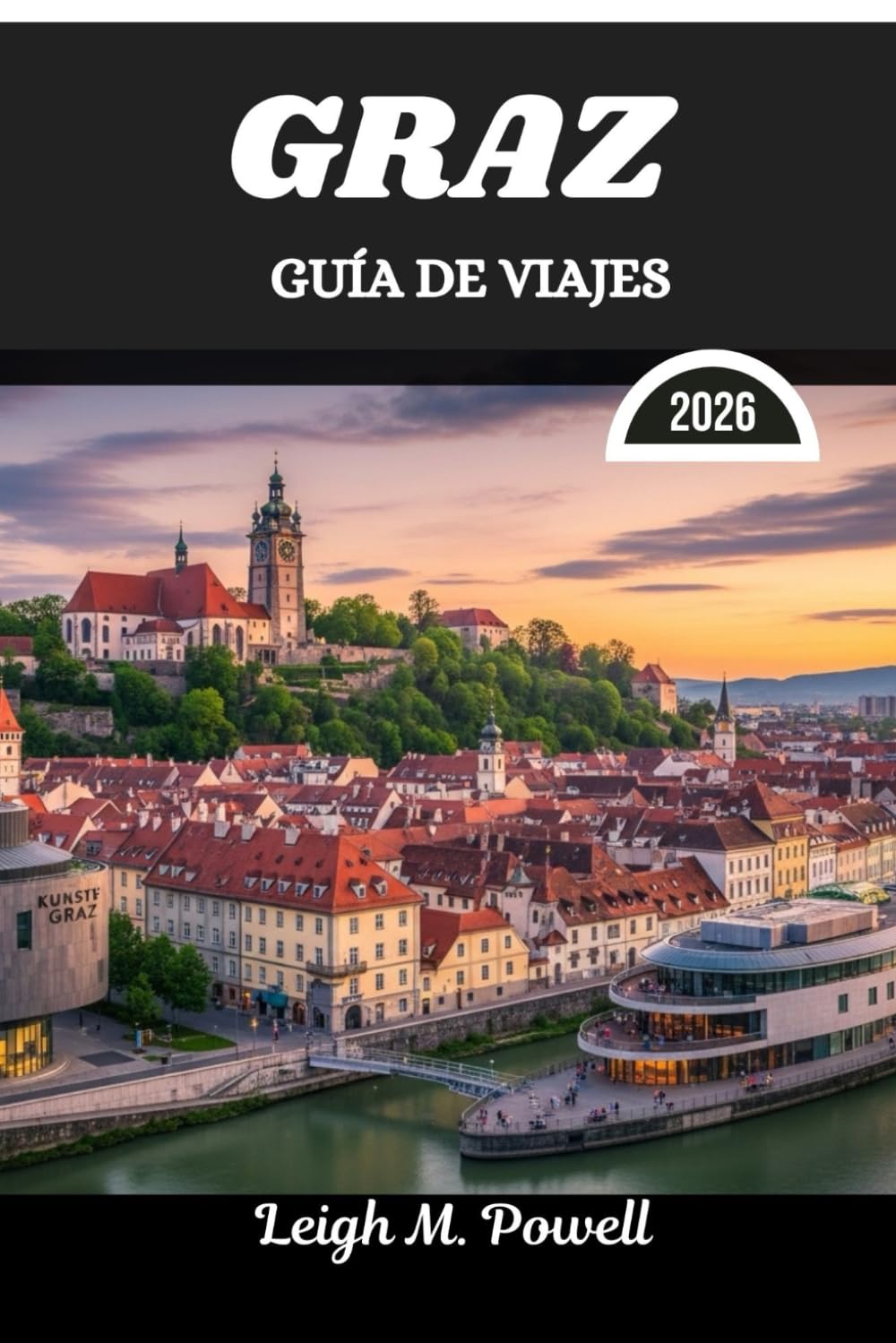 GRAZ GUÍA DE VIAJES 2026: Donde la elegancia del viejo mundo se encuentra con el descubrimiento contemporáneo