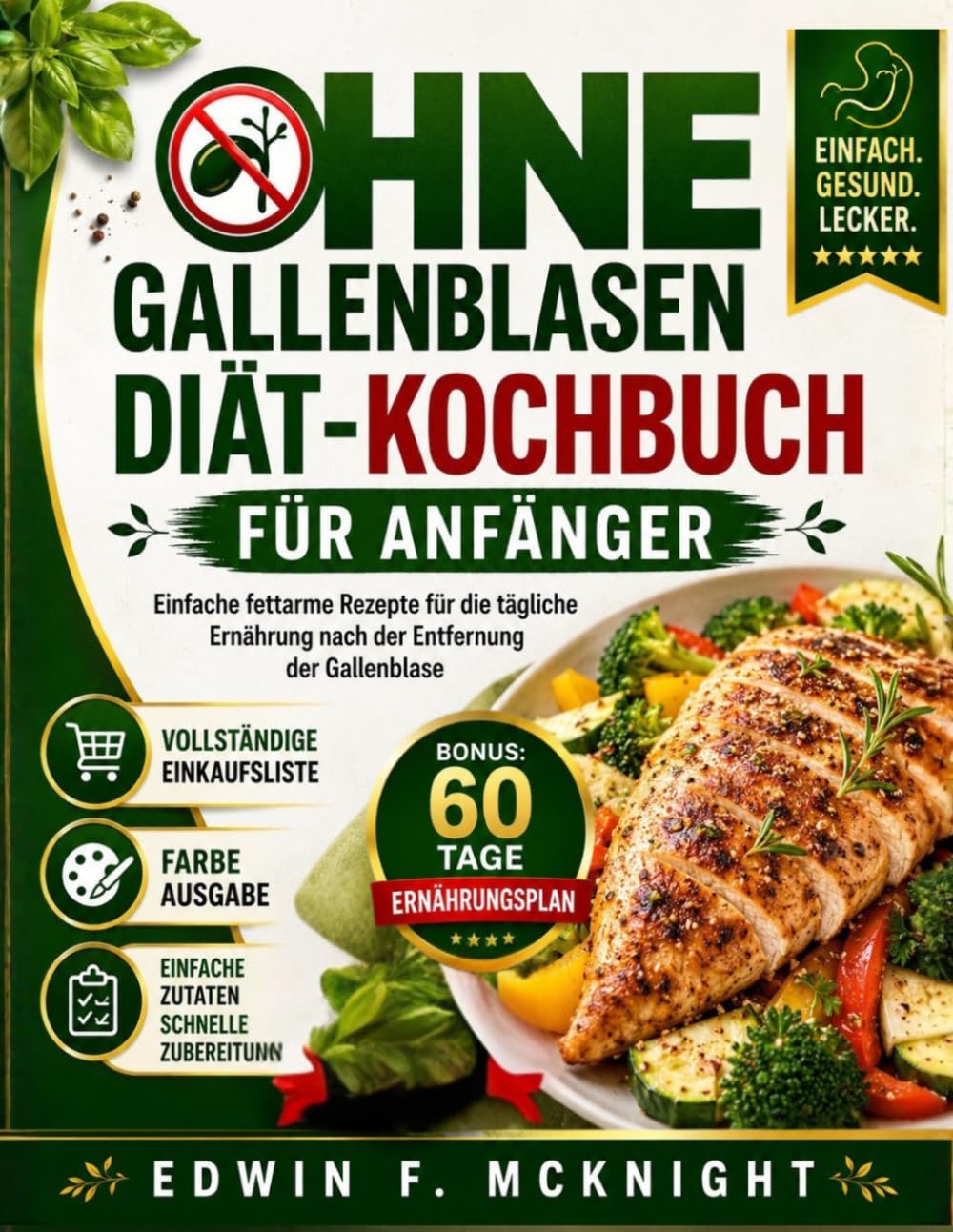 OHNE GALLENBLASEN-DIÄT-KOCHBUCH FÜR ANFÄNGER: Einfache fettarme Rezepte für die tägliche Ernährung nach der Entfernung der Gallenblase