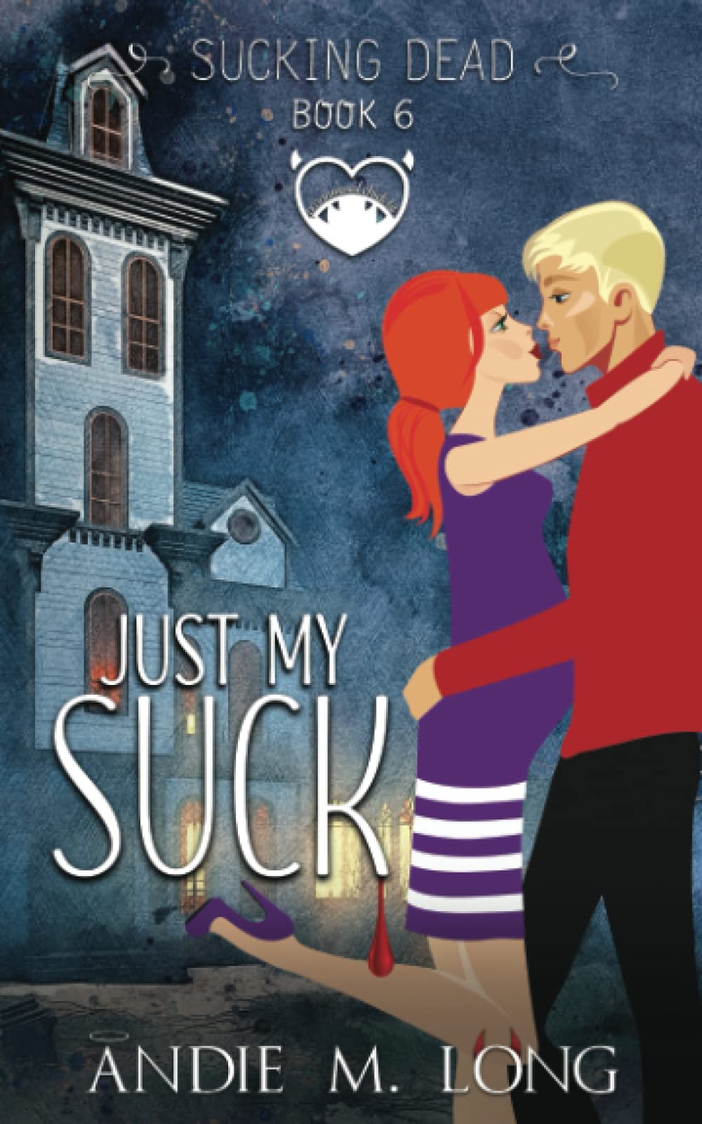 Just My Suck: A Paranormal Chick Lit Novel (Sucking Dead)