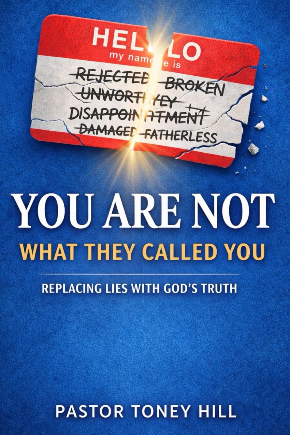 You Are Not What They Called You: Replacing Lies With God's Truth