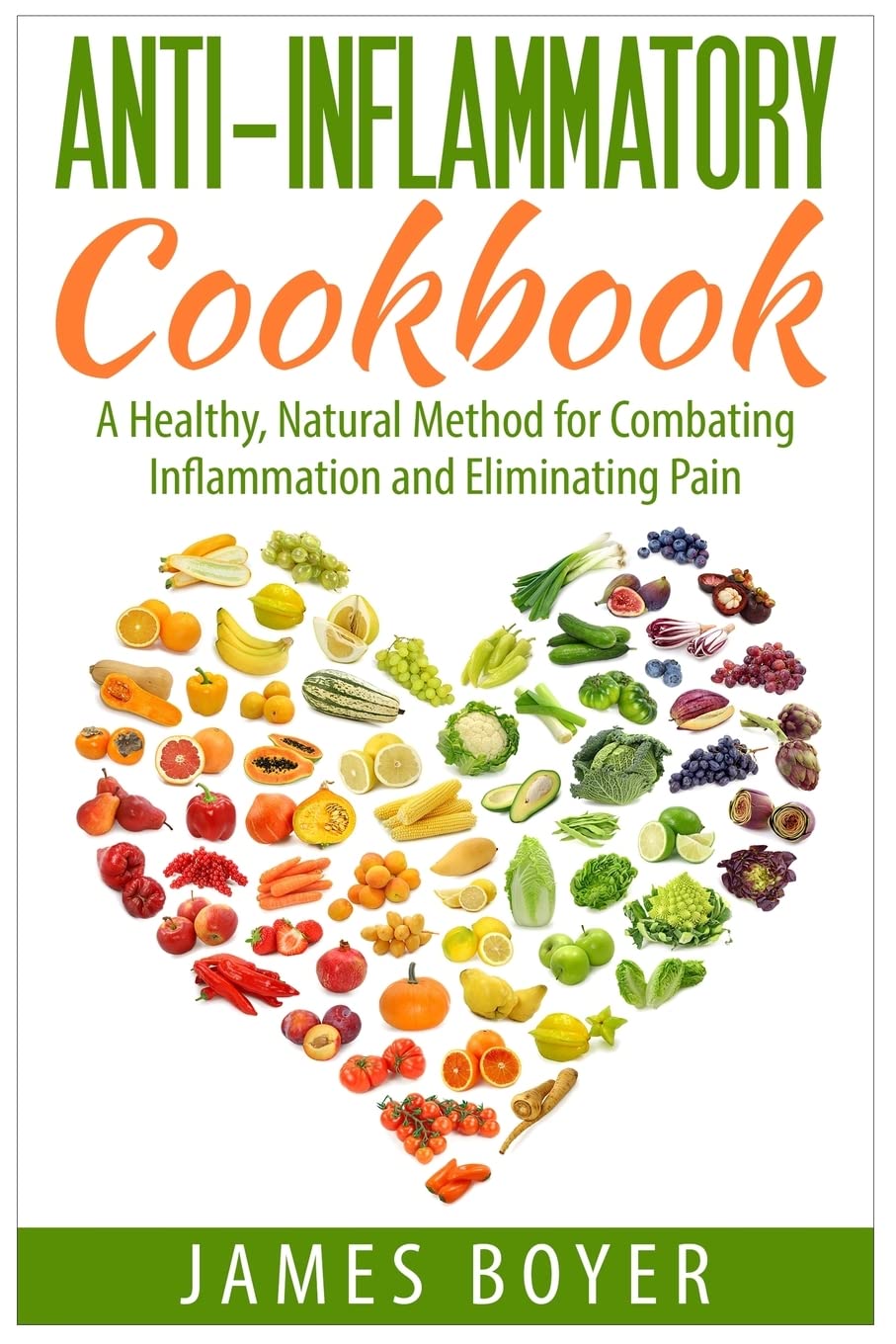 Anti-Inflammatory Cookbook: A Healthy, Natural Method for Combating Inflammation and Eliminating Pain