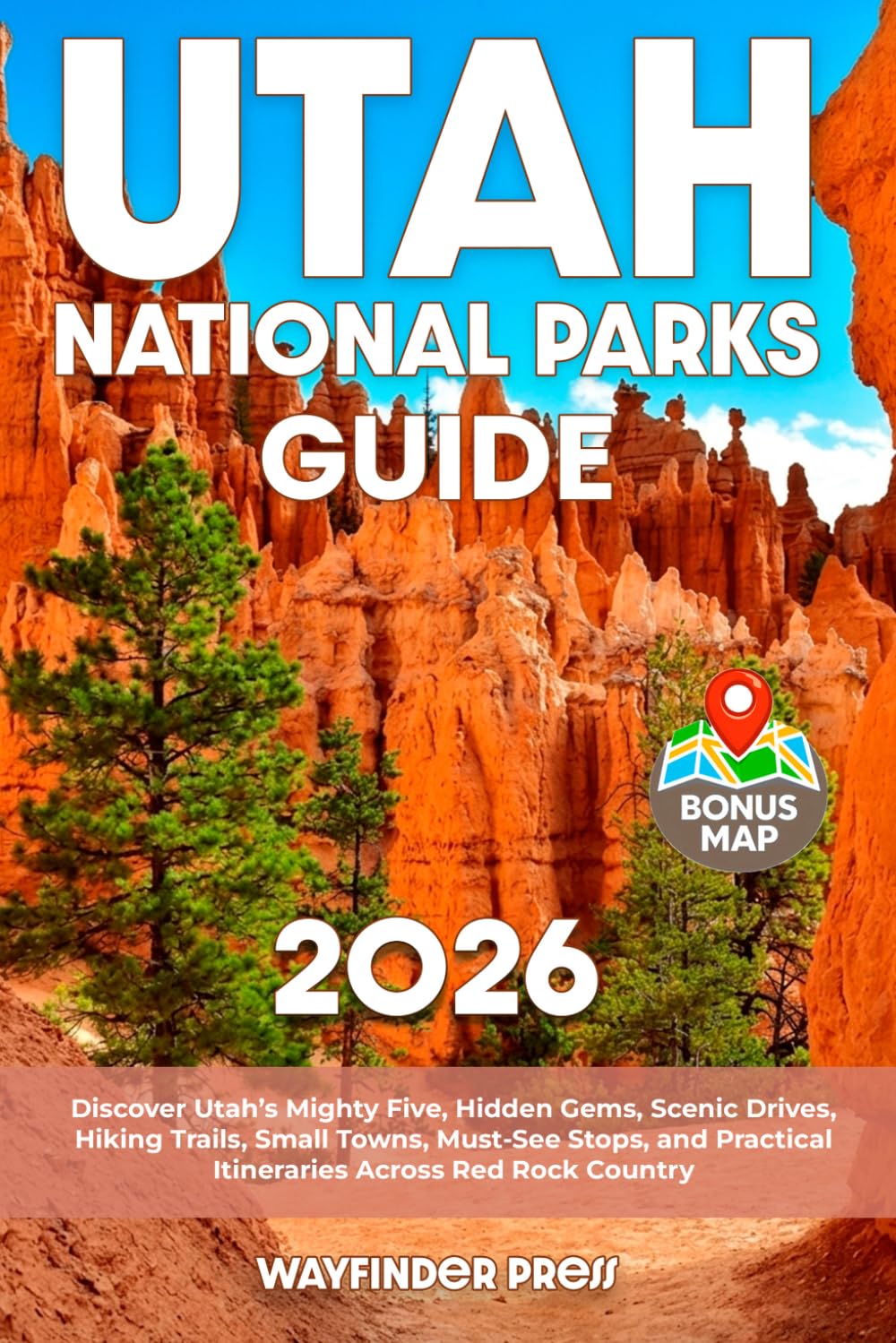 Utah National Parks Travel Guide: Discover Utah’s Mighty Five, Hidden Gems, Scenic Drives, Hiking Trails, Small Towns, Must-See Stops, and Practical Itineraries Across Red Rock Country