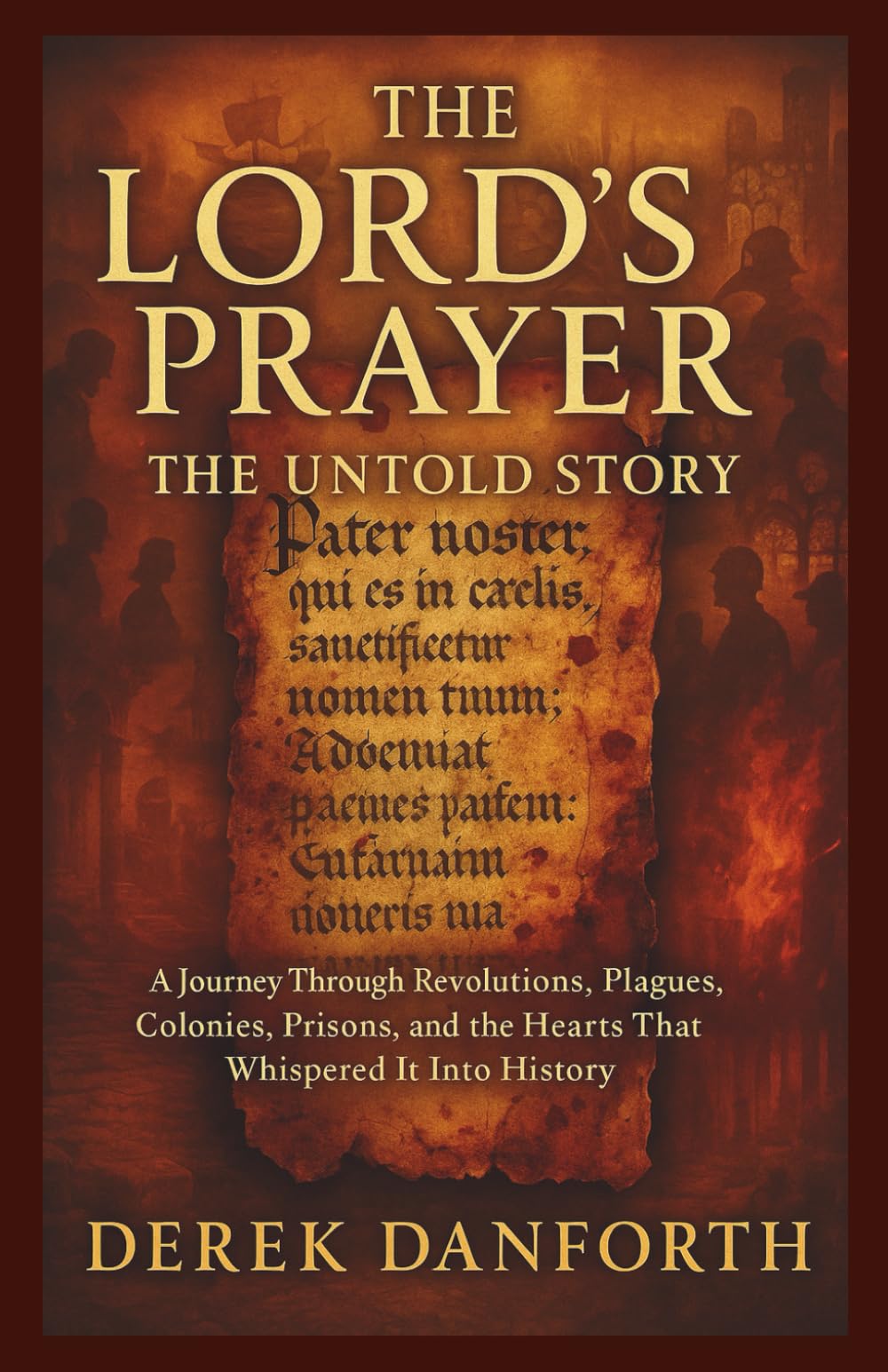 The Lord’s Prayer: The Untold Story: A Journey Through Revolutions, Plagues, Colonies, Prisons, and the Hearts That Whispered It Into History: 53 (Fact vs. Film)
