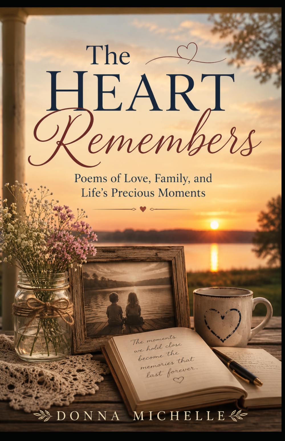 The Heart Remembers: Poems of Love, Family, and Life's Precious Moments