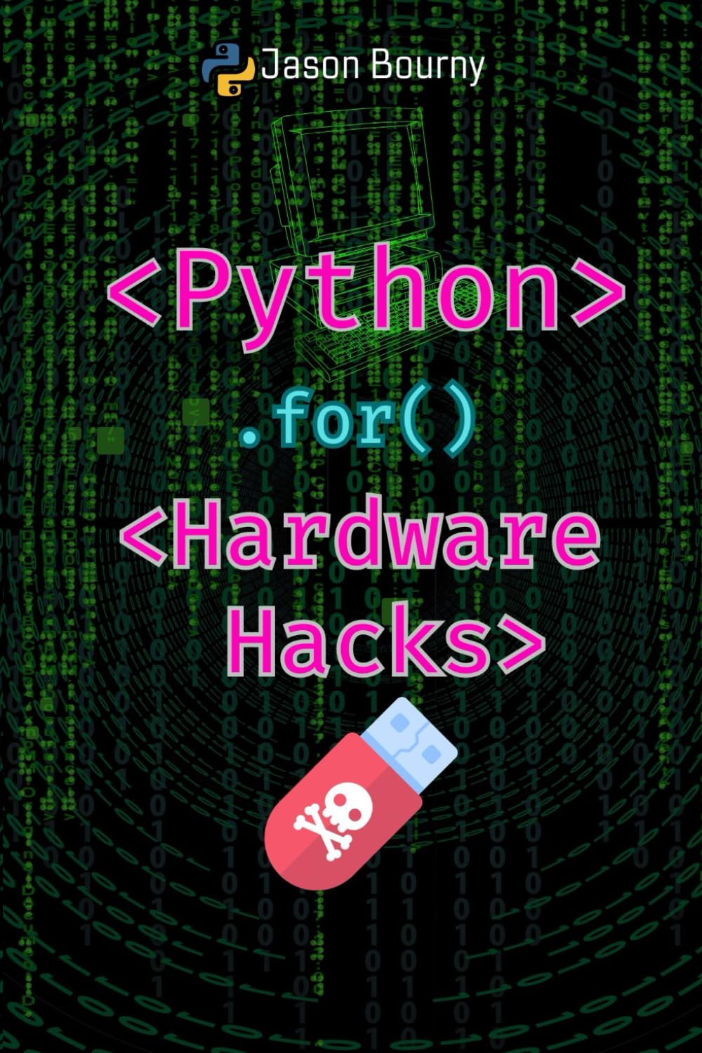 Python for Hardware Hacks: Exploring Physical Systems (Python for Hackers, Scripting for Kali Linux, Web Hackers, for Wireless Hacking, for