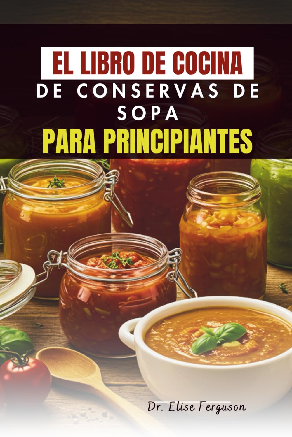 EL LIBRO DE COCINA DE CONSERVAS DE SOPA PARA PRINCIPIANTES