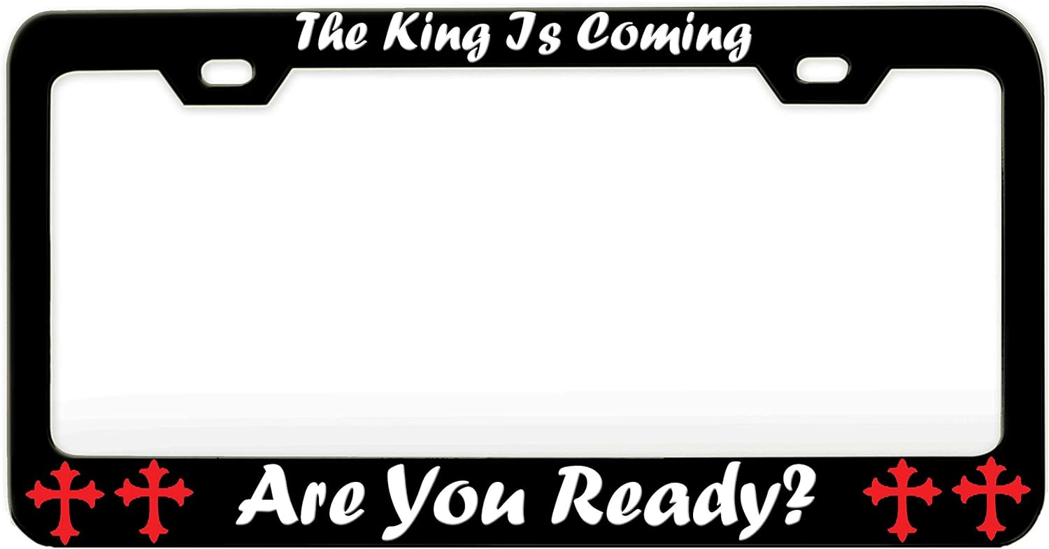 The King is Coming are You Ready Religious Jesus Christian Car SUV - Black Steel Metal License Tag Holder License Plate Frame, L87