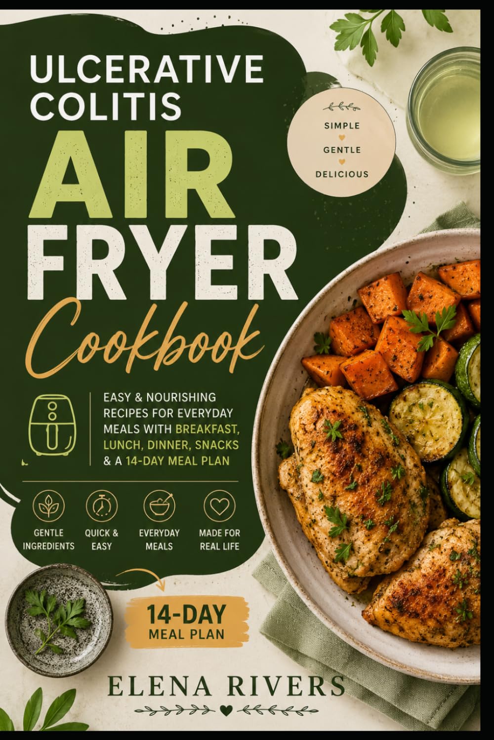 ULCERATIVE COLITIS AIR FRYER COOKBOOK: Simple, Gentle & Easy Air Fryer Recipes for Everyday Meals, Meal Planning, and Stress-Free Cooking