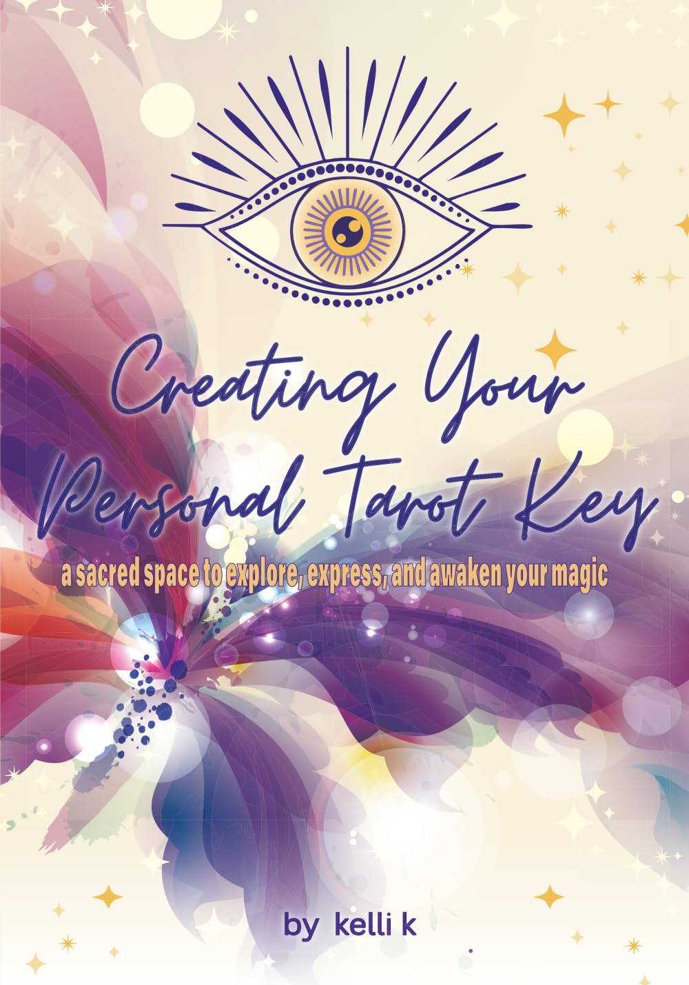 Creating Your Personal Tarot Key: A sacred space to explore, express, and awaken your magic