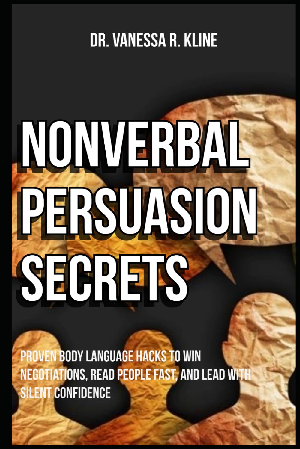 Nonverbal Persuasion Secrets: Proven Body Language Hacks to Win Negotiations, Read People Fast, and Lead with Silent Confidence