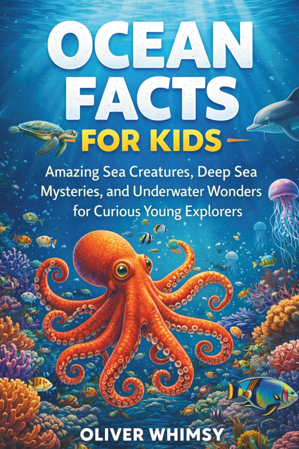 Ocean Facts for Kids: A Real Science Guide to Amazing Sea Creatures, Ocean Layers, and Underwater Discoveries