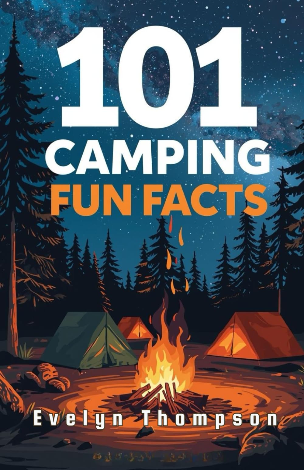 101 Fun Camping Facts: Surprising, Fascinating, and Little-Known Facts Every Camping Fan Will Love (101 Fun Facts Series)