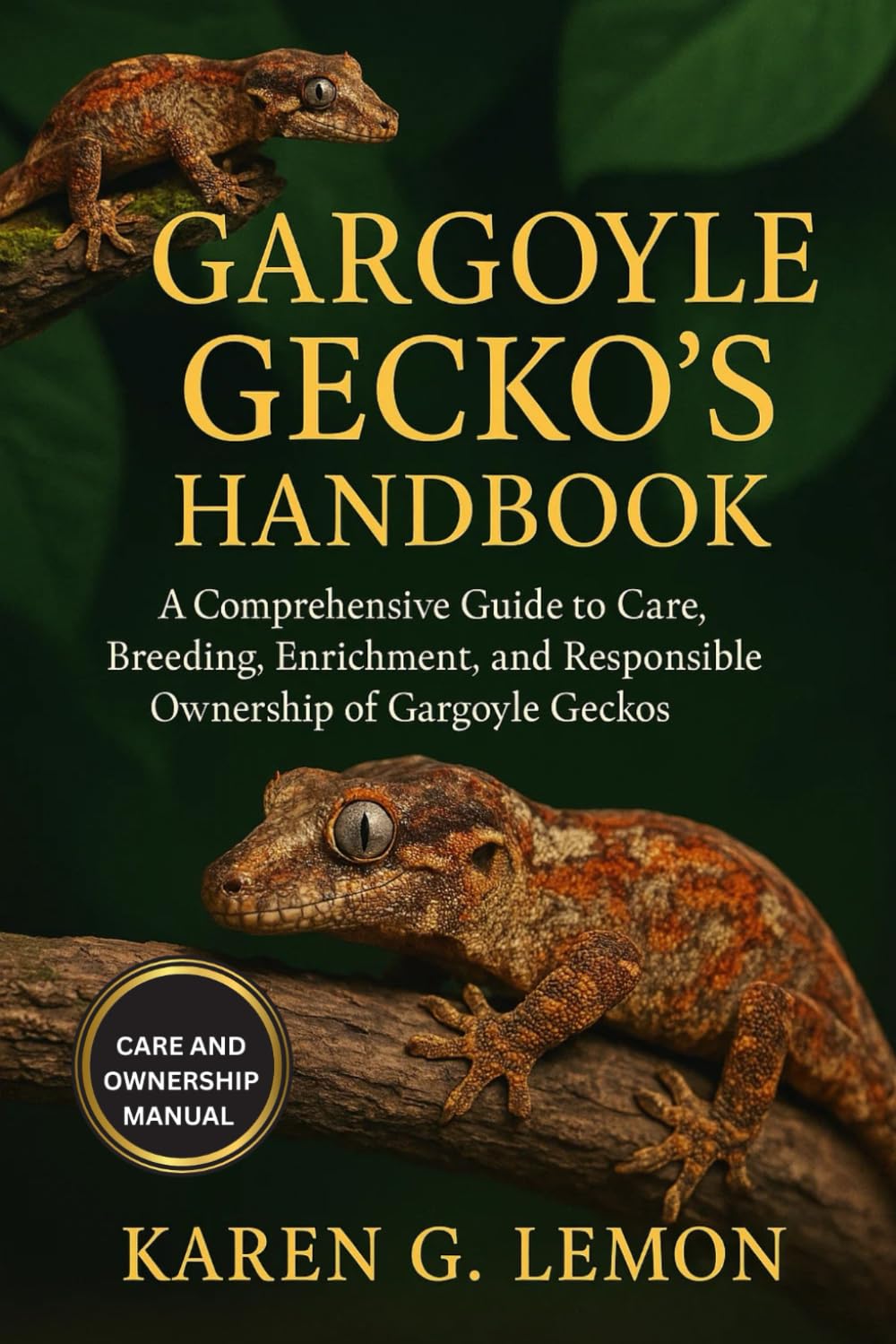 GARGOYLE GECKO'S HANDBOOK: “A Comprehensive Guide to Care, Breeding, Enrichment, and Responsible Ownership of Gargoyle Geckos”