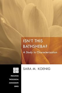 Isn't This Bathsheba?: A Study in Characterization (Princeton Theological Monograph Series Book 251)