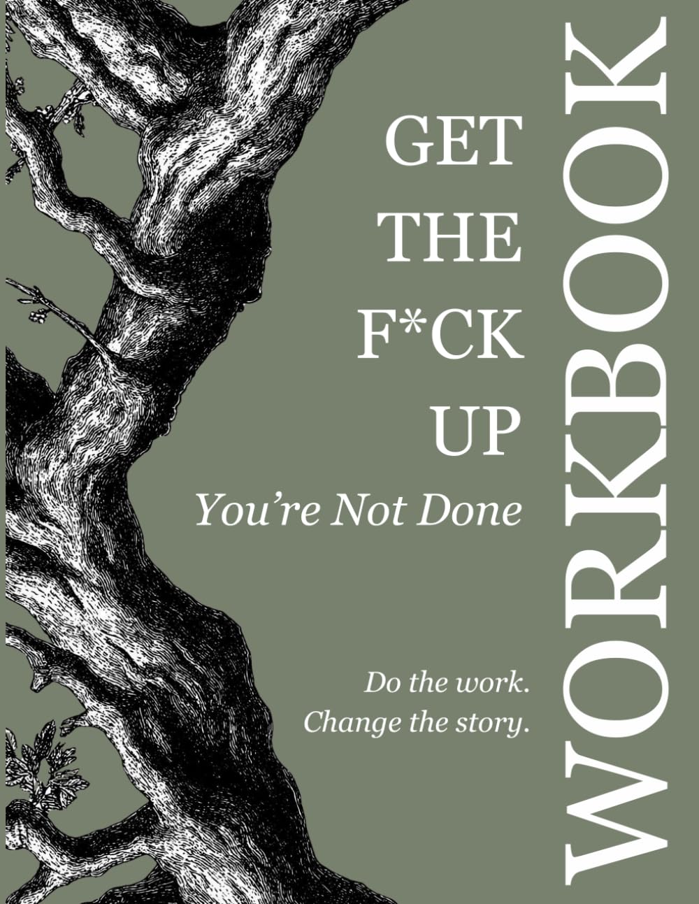Get the F*ck Up - You're Not Done: Workbook: Workbook: Workbook