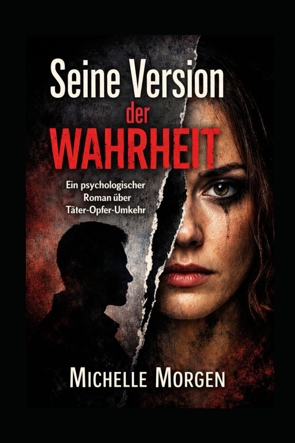Seine Version der Wahrheit: Ein psychologischer Roman über Täter - Opfer- Umkehr