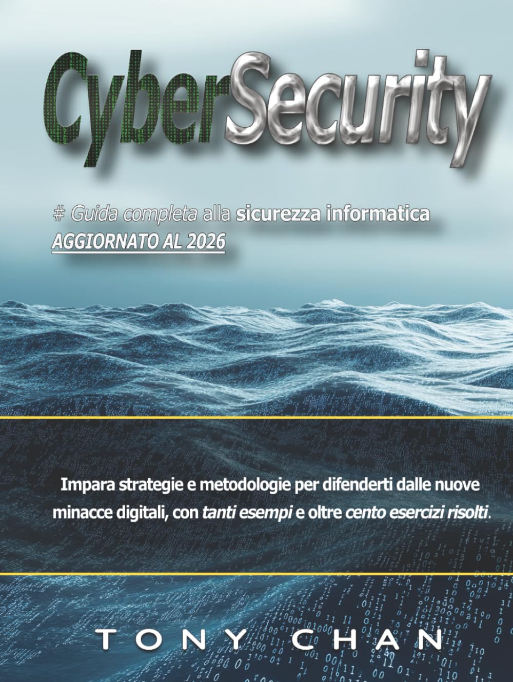 Cybersecurity, Guida completa alla sicurezza informatica: Impara strategie e metodologie per difenderti dalle nuove minacce digitali, con tanti esempi e oltre cento esercizi risolti.