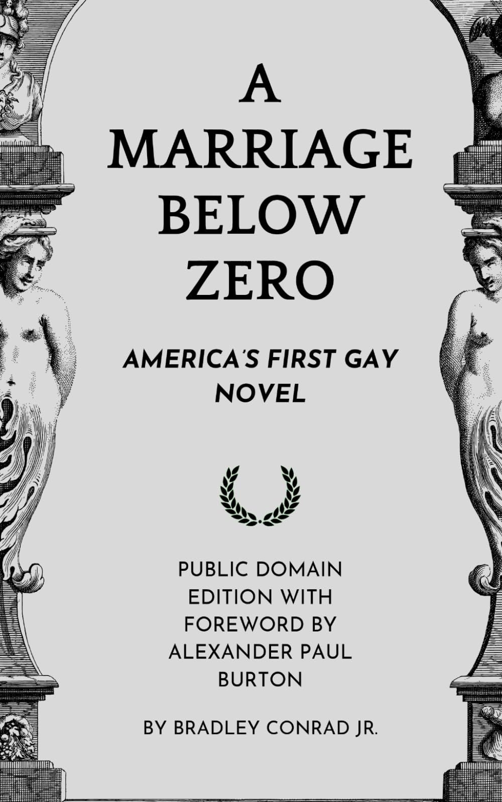 A Marriage Below Zero: America’s First Gay Novel: Public Domain Edition with Foreword by Alexander Paul Burton (Historical Queer Literature: A Curated Collection)