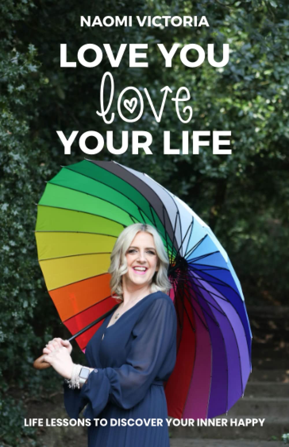 Love You Love Your Life: Life Lessons to Discover Your Inner Happy
