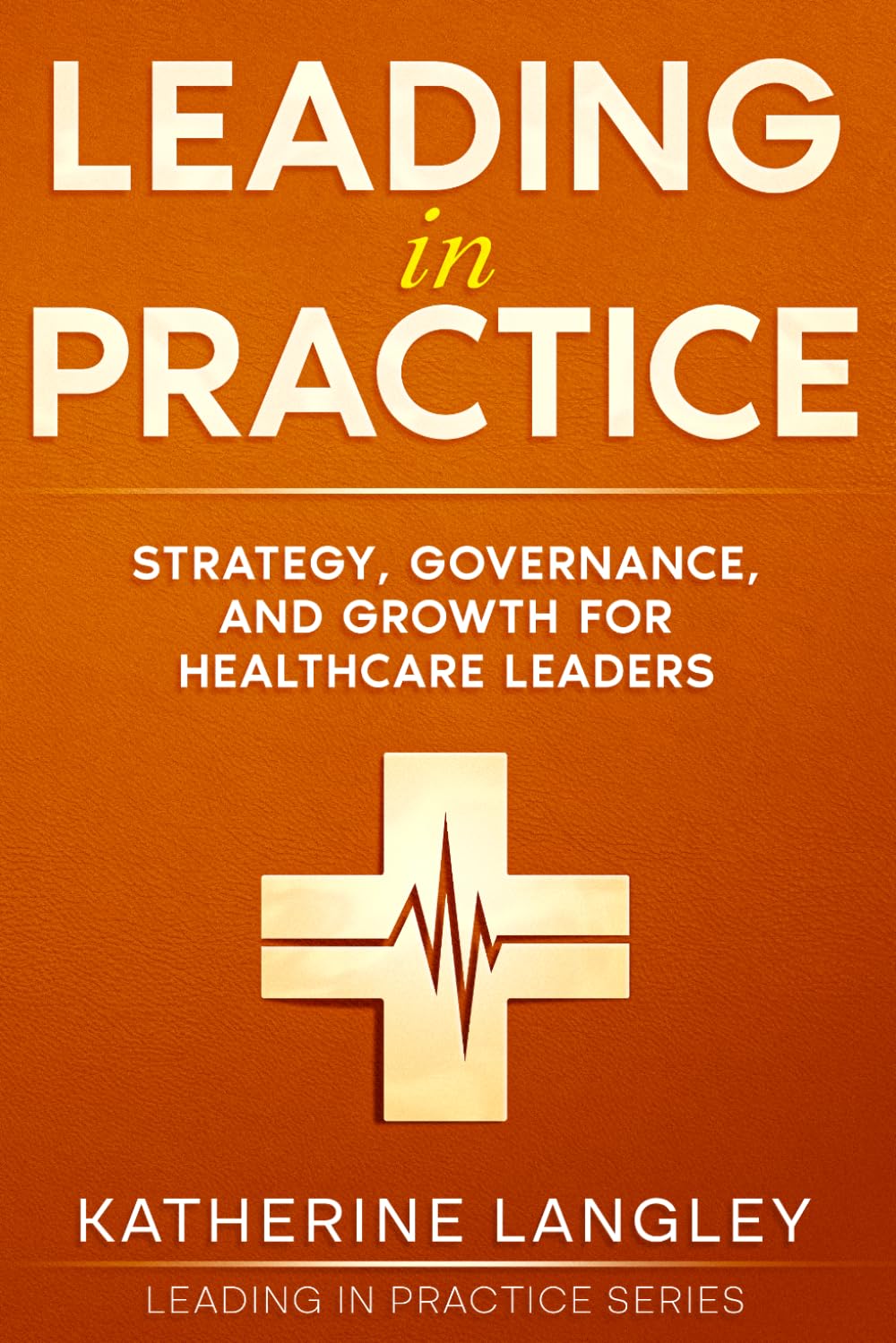 Leading in Practice: Strategy, Governance, and Growth for Healthcare Leaders